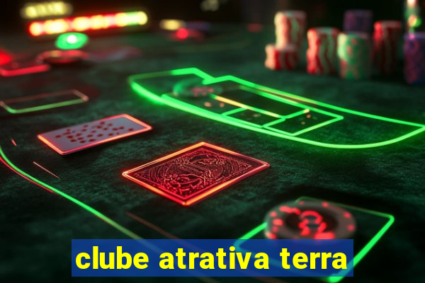 clube atrativa terra